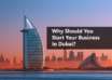 Why Should You Start Your Business In Dubai